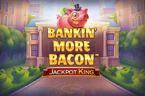 Bankin' More Bacon Jackpot King slot by Blueprint Gaming