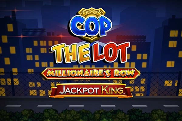 Cop The Lot Millionaire's Row Jackpot King slot by Blueprint Gaming