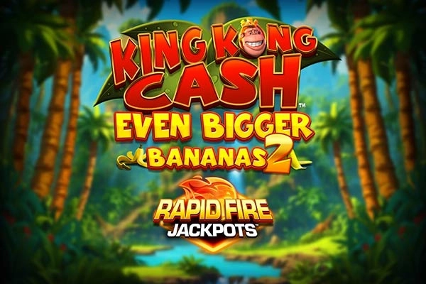 King Kong Cash Even Bigger Bananas 2 Rapid Fire Jackpots slot by Blueprint Gaming