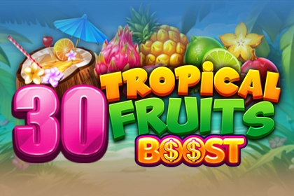 30 Tropcial Fruits Boost slot by Felix Gaming - 96.38% RTP